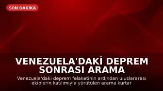 Venezuela'daki Deprem Sonrası Arama Kurtarma Çalışmalarında Zamanla Yarış Sürüyor