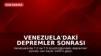 Venezuela'daki Depremler Sonrası Durum: Can Kaybı 1400'ü Geçti, Arama Çalışmaları Sürüyor