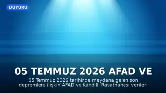 05 Temmuz 2026 AFAD ve Kandilli Rasathanesi Son Deprem Verileri Açıklandı