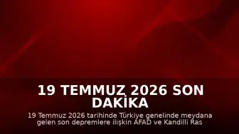 19 Temmuz 2026 Son Dakika Deprem Verileri: AFAD ve Kandilli Rasathanesi Kayıtları