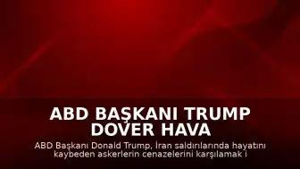 ABD Başkanı Trump Dover Hava Kuvvetleri Üssü'ne Gidiyor: "Onları Onurlandıracağız"
