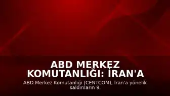 ABD Merkez Komutanlığı: İran'a Yönelik Saldırılar 9. Gecesinde Devam Ediyor