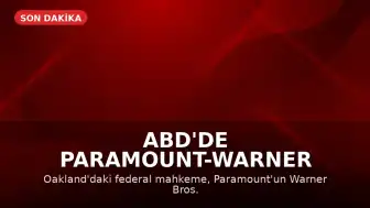 ABD'de Paramount-Warner Birleşmesine Geçici Durdurma Kararı