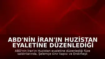 ABD'nin İran'ın Huzistan Eyaletine Düzenlediği Füze Saldırılarında 2 Kişi Öldü