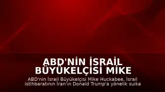 ABD'nin İsrail Büyükelçisi Mike Huckabee: "İsrail istihbaratı bu hafta bizi bilgilendirdi"