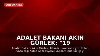 Adalet Bakanı Akın Gürlek: "19 şüpheli hakkında gözaltı kararı verildi"