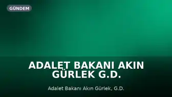 Adalet Bakanı Akın Gürlek G.D. Soruşturmasına İlişkin: 'Ucu nereye giderse gitsin...'