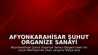 Afyonkarahisar Şuhut Organize Sanayi Bölgesi'nde Sucuk Fabrikasında Yangın Çıktı