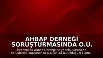 Ahbap Derneği Soruşturmasında O.U. ve 8 Kişi Tutuklandı