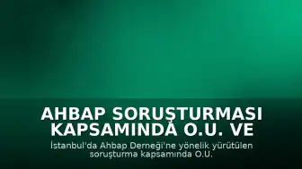 Ahbap Soruşturması Kapsamında O.U. ve 8 Kişi Tutuklandı