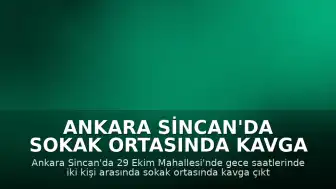 Ankara Sincan'da Sokak Ortasında Kavga Çıktı