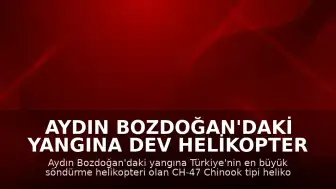 Aydın Bozdoğan'daki Yangına Dev Helikopter Müdahale Ediyor