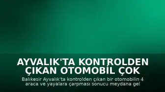 Ayvalık'ta Kontrolden Çıkan Otomobil Çok Sayıda Araca ve Yayalara Çarptı: 6 Yaralı