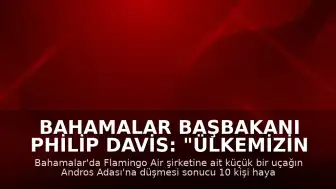 Bahamalar Başbakanı Philip Davis: "Ülkemizin tarihinde bir kez daha trajediyle damgalanmış bir sayfa açıldı"