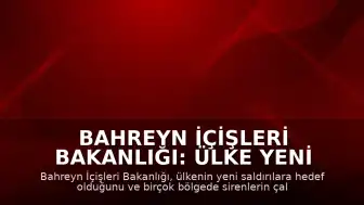 Bahreyn İçişleri Bakanlığı: Ülke yeni saldırıların hedefi oldu