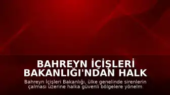 Bahreyn İçişleri Bakanlığı'ndan Halk Halka Güvenli Bölgelere Yönelme Çağrısı