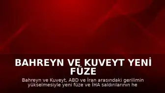 Bahreyn ve Kuveyt Yeni Füze ve İHA Saldırılarına Hedef Oldu