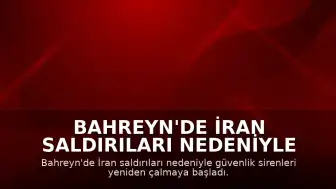 Bahreyn'de İran Saldırıları Nedeniyle Alarm Verildi: Sirenler Tekrar Çaldı