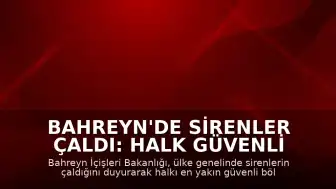 Bahreyn'de Sirenler Çaldı: Halk Güvenli Bölgelere Yönlendirildi
