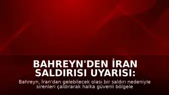 Bahreyn'den İran Saldırısı Uyarısı: Sirenler Çaldı