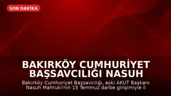 Bakırköy Cumhuriyet Başsavcılığı Nasuh Mahruki Hakkında Soruşturma Başlattı