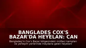 Bangladeş Cox's Bazar'da Heyelan: Can Kaybı 9'a Yükseldi