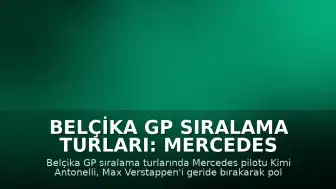 Belçika GP Sıralama Turları: Mercedes Pilotu Kimi Antonelli Pole Pozisyonunu Elde Etti