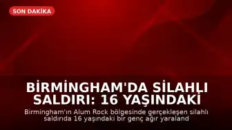 Birmingham'da Silahlı Saldırı: 16 Yaşındaki Genç Ağır Yaralandı