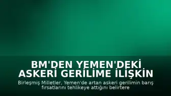 BM'den Yemen'deki Askeri Gerilime İlişkin Diyalog Çağrısı