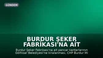 Burdur Şeker Fabrikası'na Ait Kantarların Kiralanması Meclis Gündeminde
