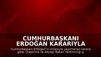 Cumhurbaşkanı Erdoğan Kararıyla Ulaştırma ve Altyapı Bakan Yardımcılığına Ahmet Hamdi Atalay Atandı