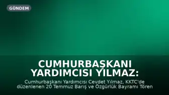 Cumhurbaşkanı Yardımcısı Yılmaz: Kıbrıs Türk Cumhuriyeti'nin Varlığı Devam Edecektir
