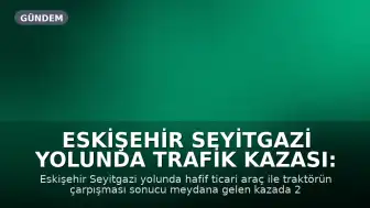 Eskişehir Seyitgazi Yolunda Trafik Kazası: 2 Yaralı