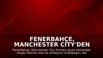 Fenerbahçe, Manchester City'den Nathan Ake'yi Kadrosuna Kattı