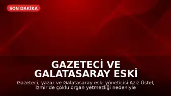 Gazeteci ve Galatasaray Eski Yöneticisi Aziz Üstel Hayatını Kaybetti