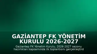 Gaziantep FK Yönetim Kurulu 2026-2027 Sezonu İçin İlk Toplantısını Gerçekleştirdi