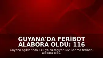 Guyana'da Feribot Alabora Oldu: 116 Yolcu Tehlikede