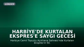 Harbiye'de Kurtalan Ekspres'e Saygı Gecesi Düzenlendi