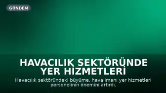 Havacılık Sektöründe Yer Hizmetleri Personeli İhtiyacı Artıyor