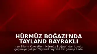 Hürmüz Boğazı'nda Tayland Bayraklı Gemiye Yönelik Müdahale