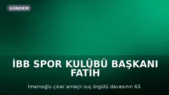 İBB Spor Kulübü Başkanı Fatih Keleş'ın Savunması Alındı: 'İsnatlar Soyut ve Çelişkili'