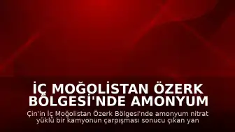 İç Moğolistan Özerk Bölgesi'nde Amonyum Nitrat Yüklü Kamyonda Patlama: 2 Ölü, 4 Yaralı
