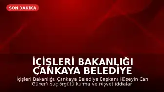 İçişleri Bakanlığı Çankaya Belediye Başkanı Hüseyin Can Güner'i Görevden Uzaklaştırdı