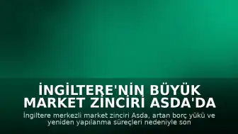 İngiltere'nin Büyük Market Zinciri Asda'da Büyük İşten Çıkarma Dalgası
