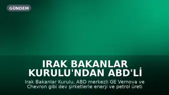 Irak Bakanlar Kurulu'ndan ABD'li Enerji Şirketleriyle Dev Petrol Anlaşmalarına Onay