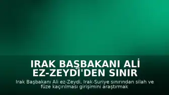 Irak Başbakanı Ali ez-Zeydi'den Sınır Güvenliği İçin Komisyon Talimatı