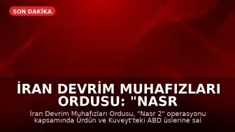 İran Devrim Muhafızları Ordusu: "Nasr 2" Operasyonu Kapsamında ABD Üsleri Hedef Alındı