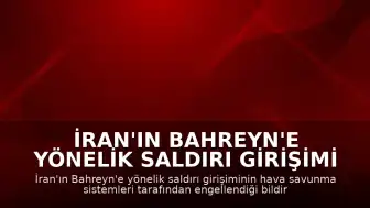 İran'ın Bahreyn'e Yönelik Saldırı Girişimi Hava Savunması Tarafından Engellendi