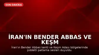 İran'ın Bender Abbas ve Keşm Adası Bölgelerinde Patlama Sesleri Duyuldu