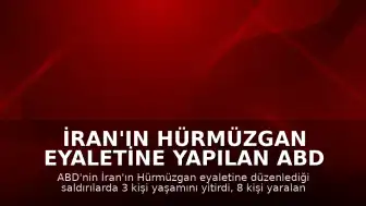 İran'ın Hürmüzgan Eyaletine Yapılan ABD Saldırılarında 3 Kişi Öldü, 8 Kişi Yaralandı